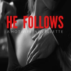 He Follows: A Hotwife Novellette