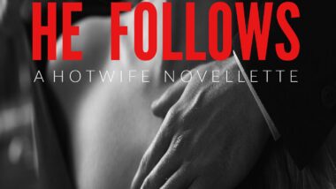 He Follows: A Hotwife Novellette